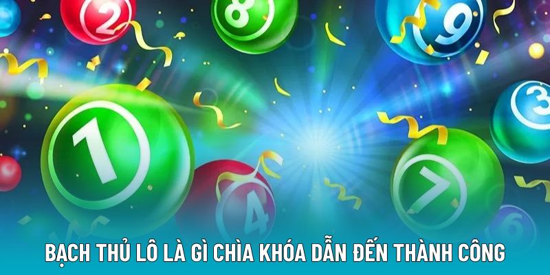 Bạch thủ lô là gì chìa khóa dẫn đến thành công
