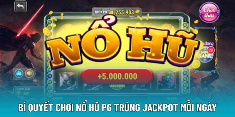 Bí quyết chơi nổ hũ PG trúng Jackpot mỗi ngày