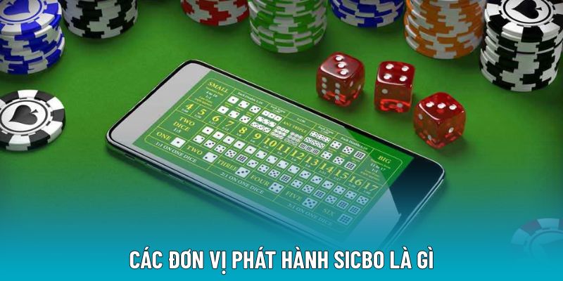 Các đơn vị phát hành Sicbo là gì