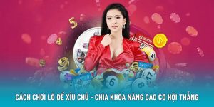 Cách Chơi Lô Đề Xỉu Chủ - Chìa Khóa Nâng Cao Cơ Hội Thắng