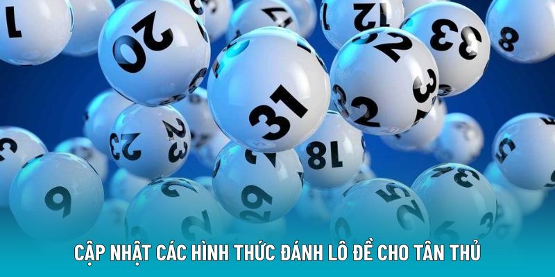 Cập nhật các hình thức đánh lô đề cho tân thủ