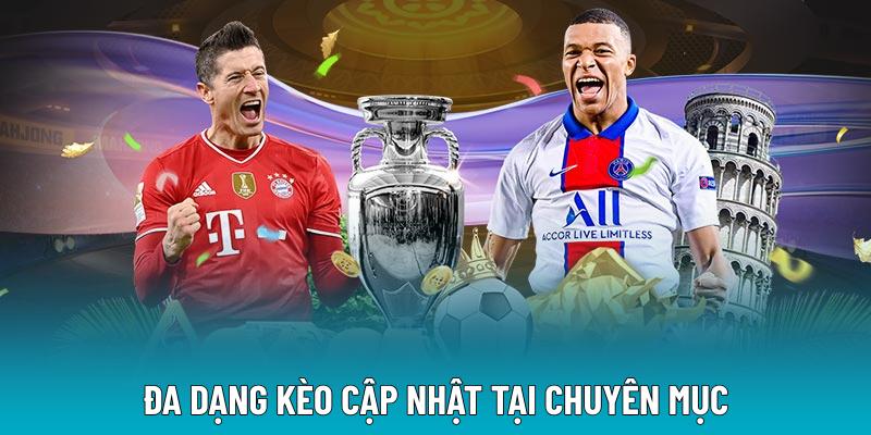 Đa dạng kèo cập nhật tại chuyên mục