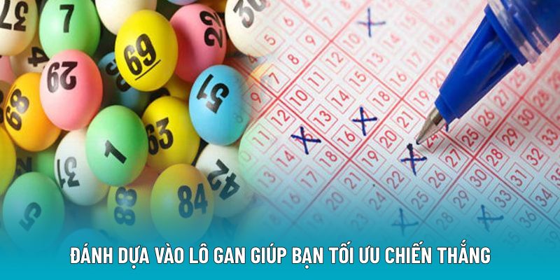 Đánh dựa vào lô gan giúp bạn tối ưu chiến thắng