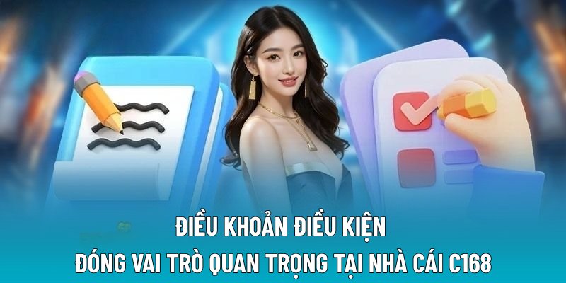 Điều khoản điều kiện đóng vai trò quan trọng tại nhà cái C168