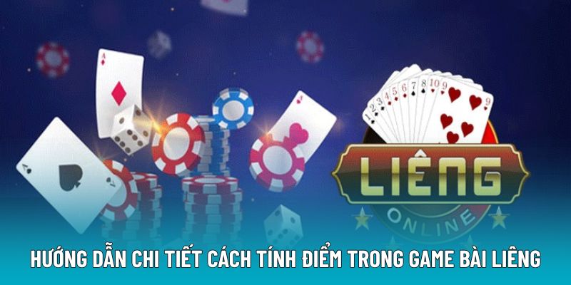 Hướng dẫn chi tiết cách tính điểm trong game bài liêng