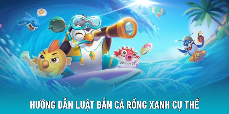 Hướng dẫn luật bắn cá rồng xanh cụ thể