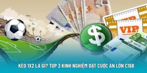 Kèo 1x2 Là Gì? Top 3 Kinh Nghiệm Đặt Cược Ăn Lớn C168