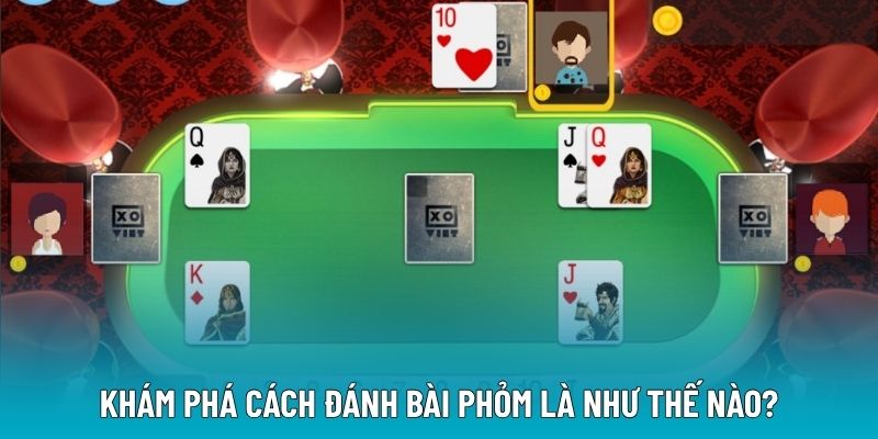 Khám phá cách đánh bài phỏm là như thế nào?