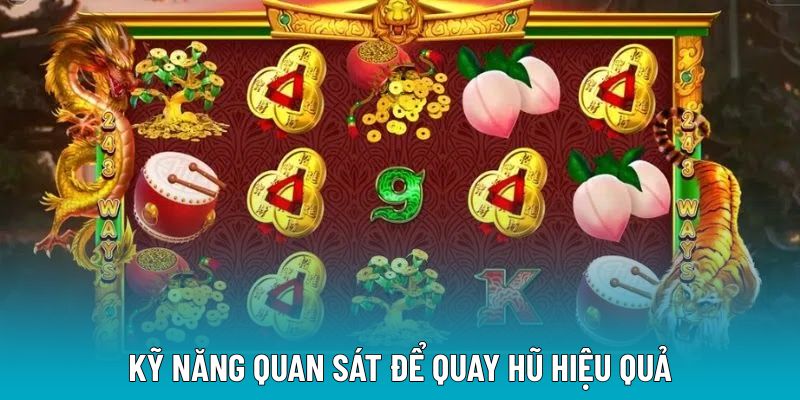 Kỹ năng quan sát để quay hũ hiệu quả