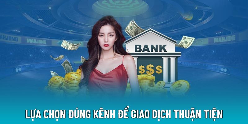 Lựa chọn đúng kênh để giao dịch thuận tiện
