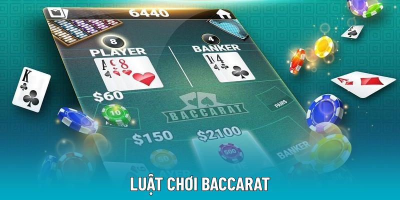 Luật Chơi Baccarat | Chi Tiết Nội Dung Cho Người Mới