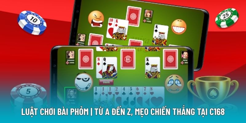 Luật Chơi Bài Phỏm | Từ A đến Z, Mẹo Chiến Thắng Tại C168