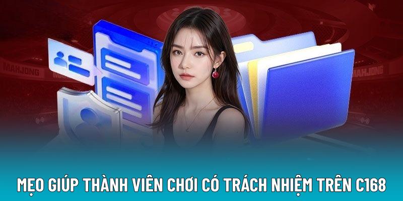 Mẹo giúp thành viên chơi có trách nhiệm trên C168