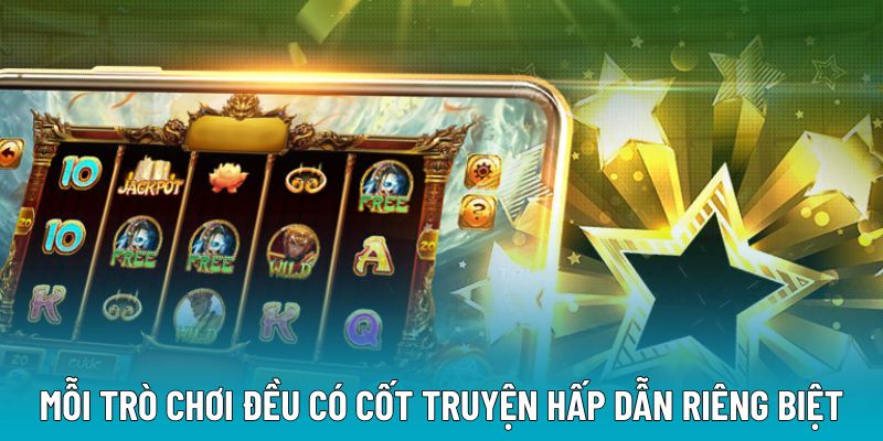 Mỗi trò chơi đều có cốt truyện hấp dẫn riêng biệt