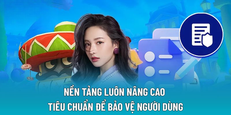 Nền tảng luôn nâng cao tiêu chuẩn để bảo vệ người dùng