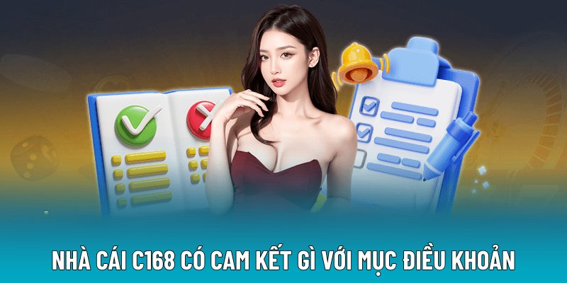 Nhà cái C168 có cam kết gì với mục điều khoản