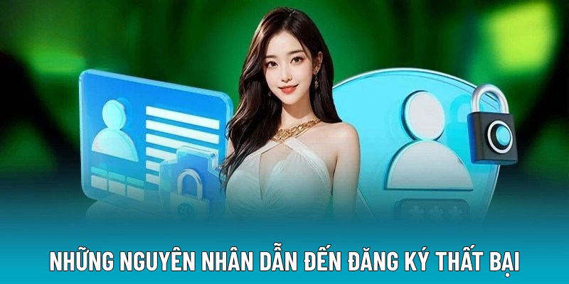 Những nguyên nhân dẫn đến đăng ký thất bại