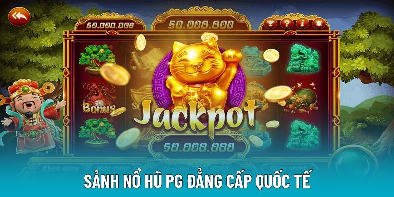 Sảnh nổ hũ PG đẳng cấp quốc tế