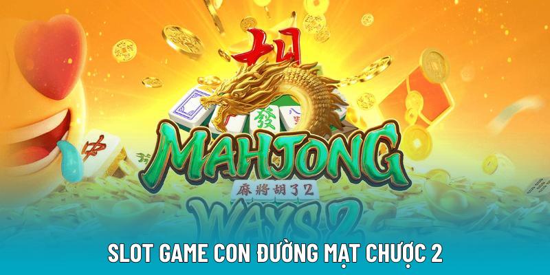 Slot Game Con Đường Mạt Chược 2 Săn Tiền Tỷ Mỗi Ngày