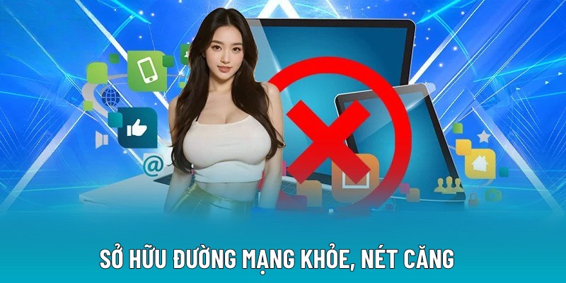 Sở hữu đường mạng khỏe, nét căng