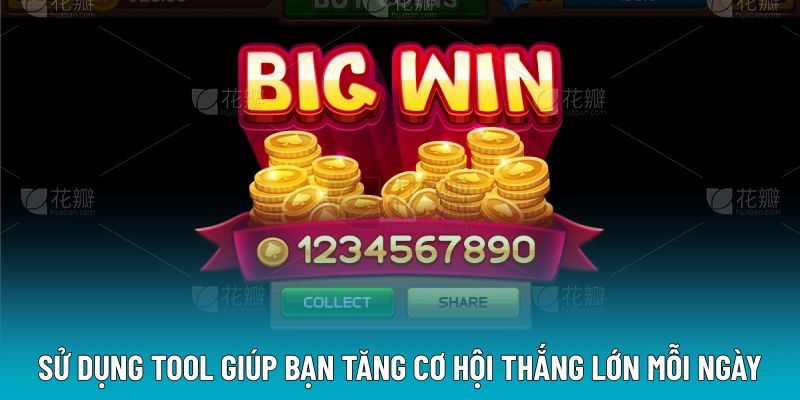 Sử dụng tool giúp bạn tăng cơ hội thắng lớn mỗi ngày