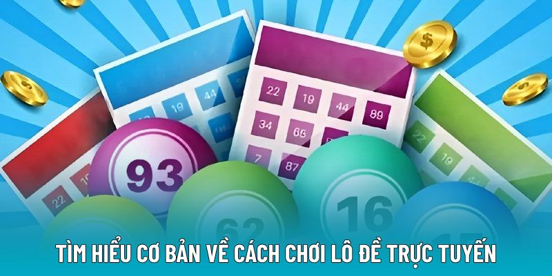 Tìm hiểu cơ bản về cách chơi lô đề trực tuyến
