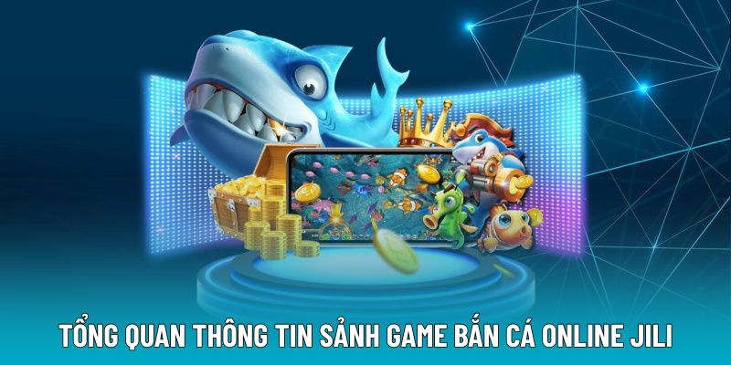 Tổng quan thông tin sảnh game bắn cá online Jili