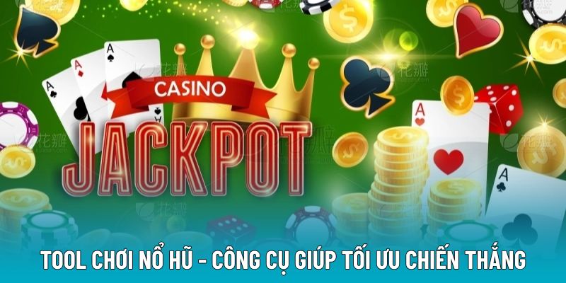 Tool chơi nổ hũ - Công cụ giúp tối ưu chiến thắng
