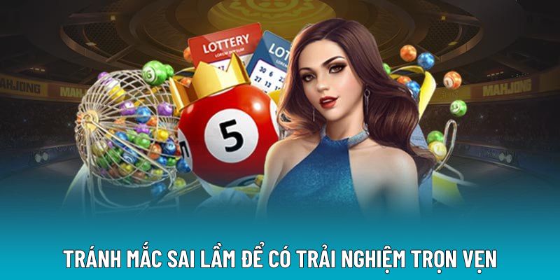 Tránh mắc sai lầm để có trải nghiệm trọn vẹn