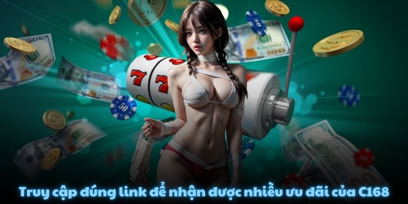 Truy cập đúng link để nhận được nhiều ưu đãi của C168